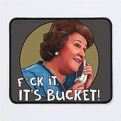 No Longer Keeping Up Appearances It's Bucket Mouse Pad