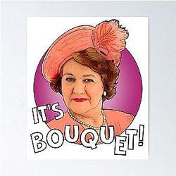 It's Bouquet. Keeping Up Appearances