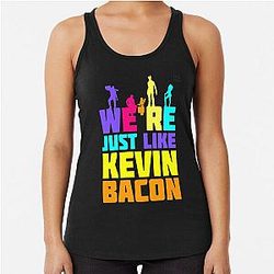 We're Just Like Kevin Bacon Racerback Tank Top