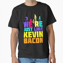 We're Just Like Kevin Bacon Classic T-Shirt