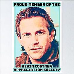 Proud Member of the Kevin Costner Appreciation Society Poster