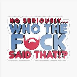 No Seriously Who Said That - Kill Tony W Montgomery Quote Sticker