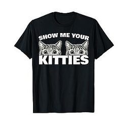 Show Me Your Kitties T-Shirt