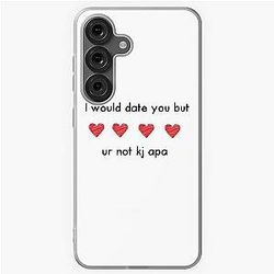 I would date you but yr not KAJ Art Samsung Galaxy Soft Case