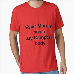 Kyler Murray has a Jay Campbell Body Essential T-Shirt 
becomes: 
Kyler Murray has a Jay Campbell body tee