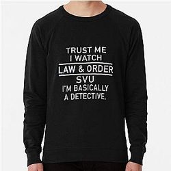 Trust me I watch law and order SVU I'm a detective law mom Lightweight Sweatshirt