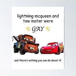 Lightning McQueen and Tow Mater were gay Poster