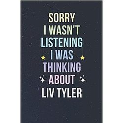 Sorry I Wasn't Listening I Was Thinking About Liv Tyler Blank Lined Notebook Journal 110 pages 6x9 inches