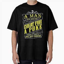 Lonesome Dove 
A Man 
Cheat for a Poke 
Oversized T-Shirt