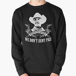 Lonesome Dove We Don't Rent Pigs Pullover Sweatshirt