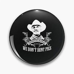 Lonesome Dove. We Don't Rent Pigs Pin