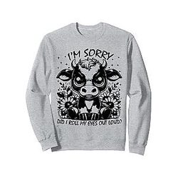 I'm Sorry Did I Roll My Eyes Out Loud Sweatshirt