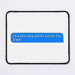 Only the Brave - 
(in no mouse pad)