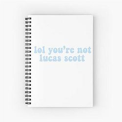 You're not Lucas Scott Spiral Notebook