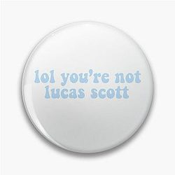 You're not Lucas Scott