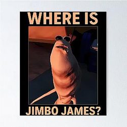 Marcus the Worm Where is Jimbo James Meme Poster