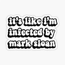 It's Like I'm Infected by Mark Sloan
