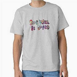 She Will Be Loved Classic T-Shirt