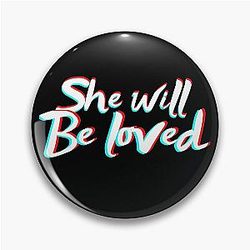 She will be loved Maroon 5 Pin