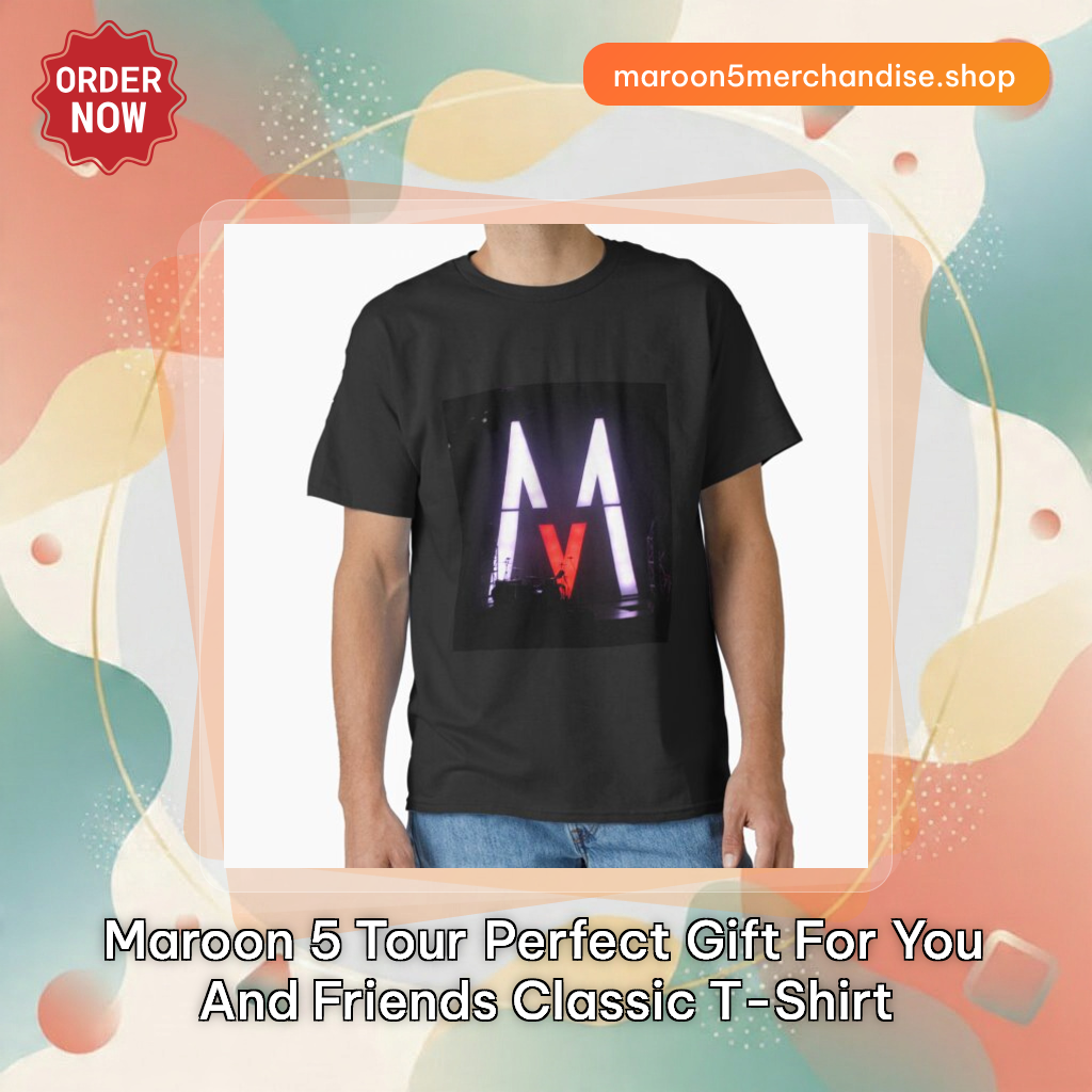 Maroon 5 Tour Perfect Gift For you and friends Classic T-Shirt