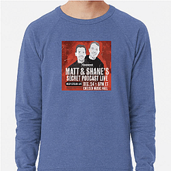 Matt and Shane's Secret Podcast have guests Matt And Shane's Secret Podcast Sweatshirts