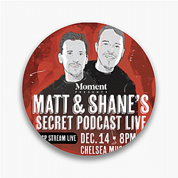 Matt and Shane's Secret Podcast have guests Matt And Shane's Secret Podcast Pins