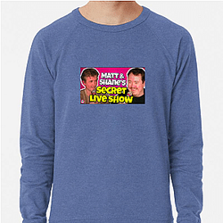 Matt and Shane's Secret Podcast highly popular Matt And Shane's Secret Podcast Sweatshirts