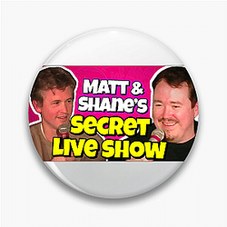Matt and Shane's Secret Podcast highly popular Matt And Shane's Secret Podcast Pins