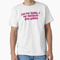 You Say Daddy Matthew Gray Gubler Classic T-Shirt