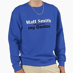 Matt Smith will be my Doctor Sweatshirt
