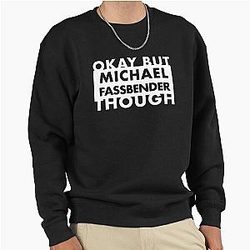 But Michael Fassbender Sweatshirt