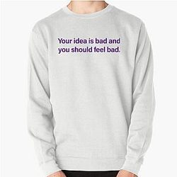 Michael Reeves meme quote. Your idea is bad Pullover sweatshirt