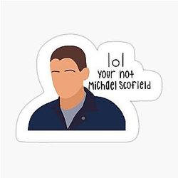 Your Not Michael Scofield Glossy Sticker