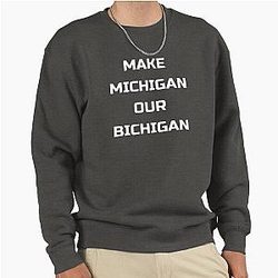 MAKE MICHIGAN OUR SWEATSHIRT