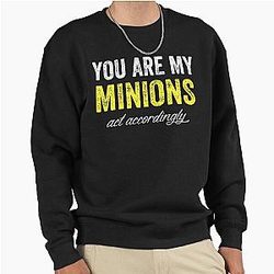 You are my minions accordingly Sweatshirt