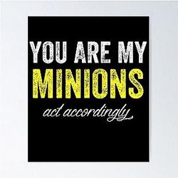 You are my minions and Poster