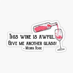 This wine is awful Give me another glass! Moira Rose - Schitt's Creek Quote