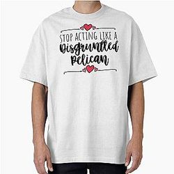 Schitt's Creek - Stop Acting like A Disgruntled Pelican - Moira Rose Quote Oversized T-Shirt