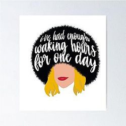Moira Rose I've Had Enough Waking Hours Poster