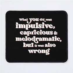 What you did was impulsive and melodramatic, but it was also wrong. Moira Rose to David and Alexis on Schitt's Creek Mouse Pad
