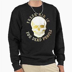 Fresh air is for dead people pullover sweatshirt