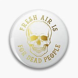 Fresh air is for dead people fan art pin