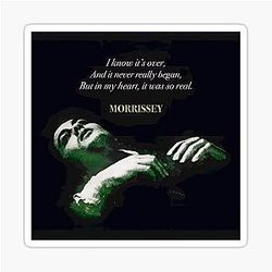 Morrissey I Know It Is Over Quote Art Limited Edition Sticker
