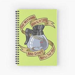 The Mothman Drank All My Coffee and Didn't Refill the Pot Spiral Notebook