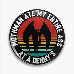 Mothman Ate My Ass At a Denny's Vintage Pin