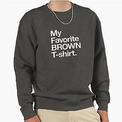 My Favorite Brown Premium T-Shirt Pullover Sweatshirt