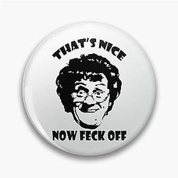 That's Nice Now Mrs Browns Pin