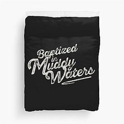 Baptized in Muddy Waters Duvet Cover becomes 
Baptized in Muddy Water Duvet Cover