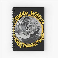 Muddy Waters 
Hoochie Coochie Man Spiral Notebook