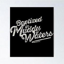Baptized in Muddy Waters